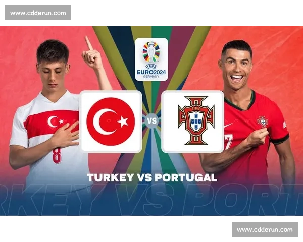 葡萄牙对阵土耳其焦点大战全程直播看点解析与赛前前瞻阵容走势